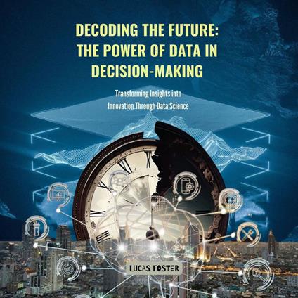 Decoding the Future: The Power of Data in Decision-Making