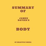 Summary of James Davies's Body