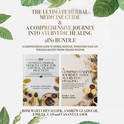 Ultimate Herbal Medicine Guide and A Comprehensive Journey into Ayurvedic Healing 2-in-1 Bundle, The