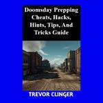 Doomsday Prepping Cheats, Hacks, Hints, Tips, And Tricks Guide