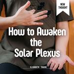 How to Awaken the Solar Plexus
