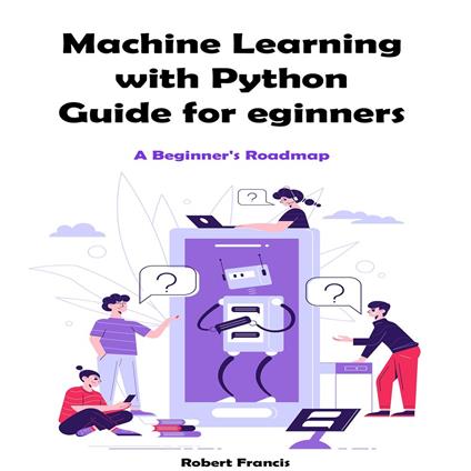 Machine Learning with Python Guide for Beginners