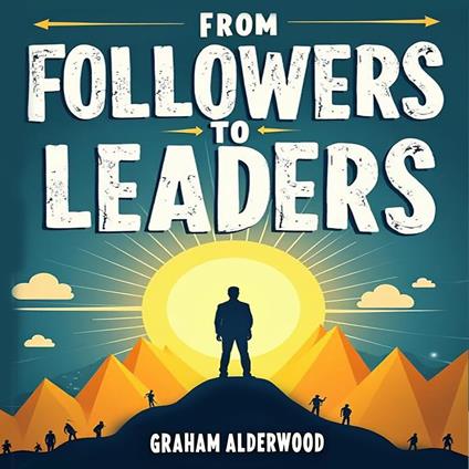 From Followers to Leaders: An Inspiring Leadership Transformation