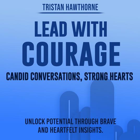 Lead with Courage: Candid Conversations, Strong Hearts