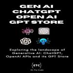 Gen AI, ChatGPT, OpenAI & GPT Store