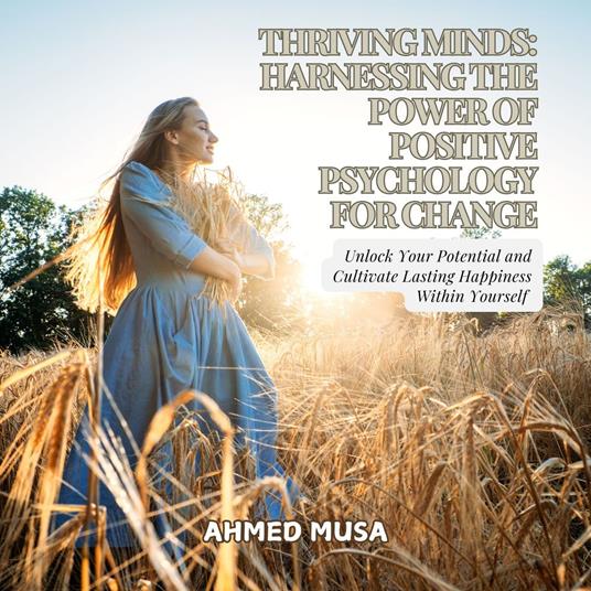 Thriving Minds: Harnessing the Power of Positive Psychology for Change