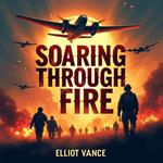 Soaring through Fire: Heroic Bombing Missions in WWII