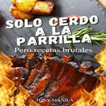 Sólo Cerdo a la Parrilla