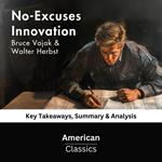 No-Excuses Innovation by Bruce Vojak & Walter Herbst
