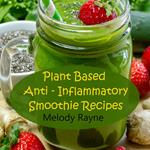 Plant Based Anti - Inflammatory Smoothie Recipes