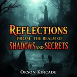 Reflections from the Realm of Shadows and Secrets