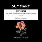 SUMMARY - Switchers: How Smart Professionals Change Careers And Seize Success By Dr. Dawn Graham