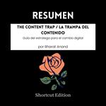 RESUMEN - The Content Trap / La trampa del contenido: Guía del estratega para el cambio digital por Bharat Anand