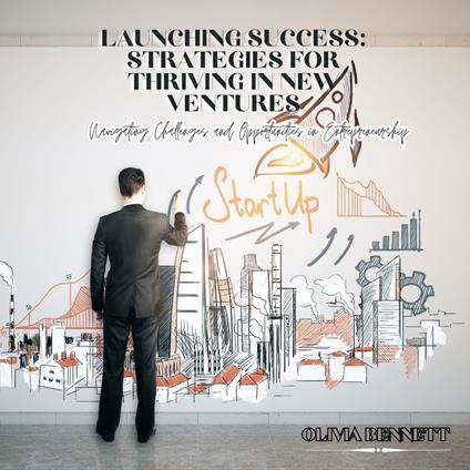 Launching Success: Strategies for Thriving in New Ventures