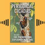 Periodical Cicadas - The Phenomenon Explained In Detail