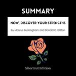 SUMMARY - Now, Discover Your Strengths By Marcus Buckingham and Donald O. Clifton