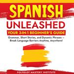 Spanish Unleashed: Your 3-in-1 Beginner's Guide