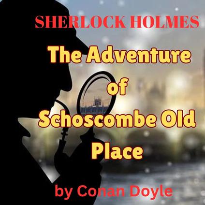 Sherlock Holmes: The Adventure of Shoscomb Old Place