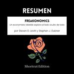 RESUMEN - Freakonomics: Un economista rebelde explora el lado oculto de todo por Steven D. Levitt y Stephen J. Dubner