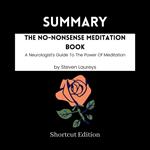 SUMMARY - The No-Nonsense Meditation Book: A Neurologist's Guide To The Power Of Meditation By Steven Laureys