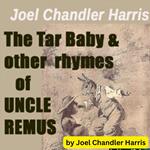 Joel Chandler Harris: The Tar Baby & Other Rhymes of Uncle Remus