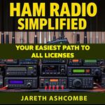 Ham Radio Simplified: Your Easiest Path to All Licenses