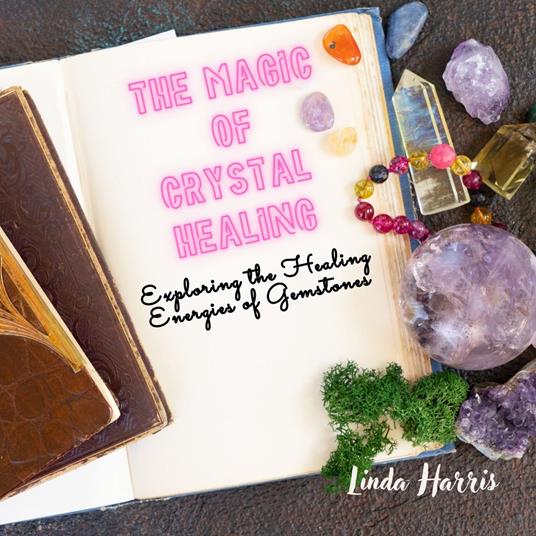 Magic of Crystal Healing, The