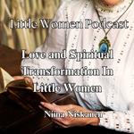 Little Women Podcast: Love And Spiritual Transformation In Little Women
