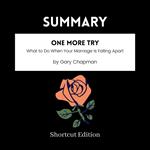 SUMMARY - One More Try: What to Do When Your Marriage Is Falling Apart by Gary Chapman
