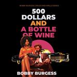 500 Dollars and A Bottle of Wine