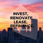 Invest, Renovate, Lease, Refinance: Simplify Your Property Success