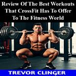 Review Of The Best Workouts That CrossFit Has To Offer To The Fitness World