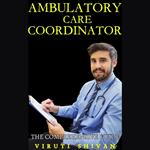 Ambulatory Care Coordinator - The Comprehensive Guide