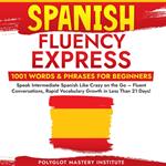Spanish Fluency Express: 1001 Words & Phrases for Beginners
