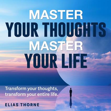 Master Your Thoughts, Master Your Life