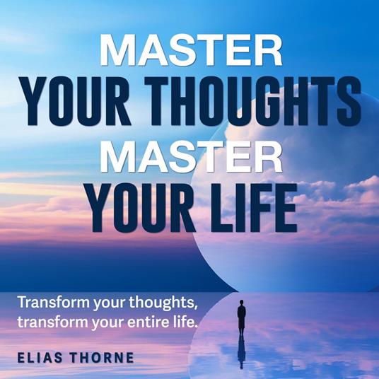 Master Your Thoughts, Master Your Life