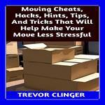 Moving Cheats, Hacks, Hints, Tips, And Tricks That Will Help Make Your Move Less Stressful