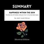 SUMMARY - Happiness Within The Skin: The Secrets Of Holistic Beauty From Cinq Mondes Spas By Jean-Louis Poiroux