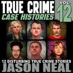 True Crime Case Histories - Volume 12