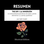 RESUMEN - The Dip / La inmersión : Los extraordinarios beneficios de saber cuándo abandonar (y cuándo quedarse) por Seth Godin