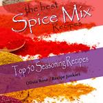 Best Spice Mix Recipes, The - Top 50 Seasoning Recipes