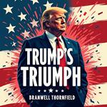 Trump's Triumph: Uncover the Untold Story