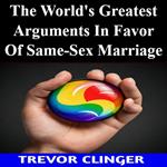 World's Greatest Arguments In Favor Of Same-Sex Marriage, The