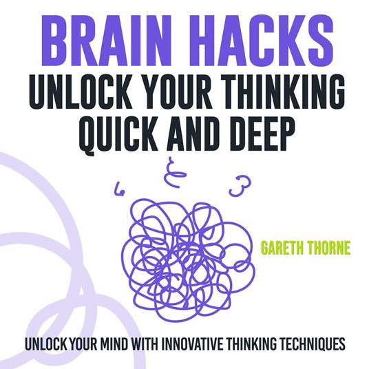 Brain Hacks: Unlock Your Thinking - Quick and Deep