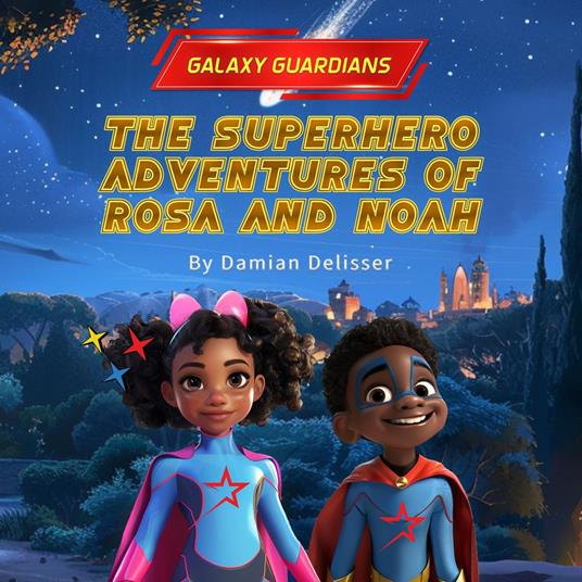 Galaxy Guardians - The Superhero Adventures of Rosa and Noah