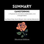 SUMMARY - Gamestorming: A Playbook For Innovators, Rulebreakers, And Changemakers By Dave Gray Sunni Brown And James Macanufo