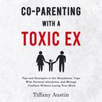 Co-Parenting With a Toxic Ex