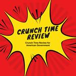 Crunch Time Review for American Government