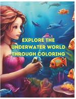 Explore the underwater world through coloring: The Fascinating Ocean Book for teens and adults