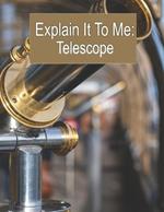 Explain It To Me: Telescope